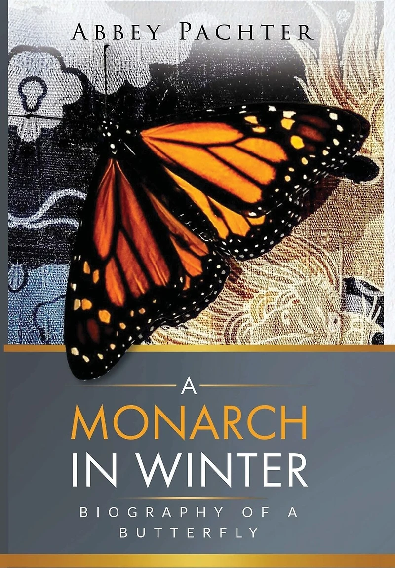 A Monarch in Winter: Biography of a Butterfly