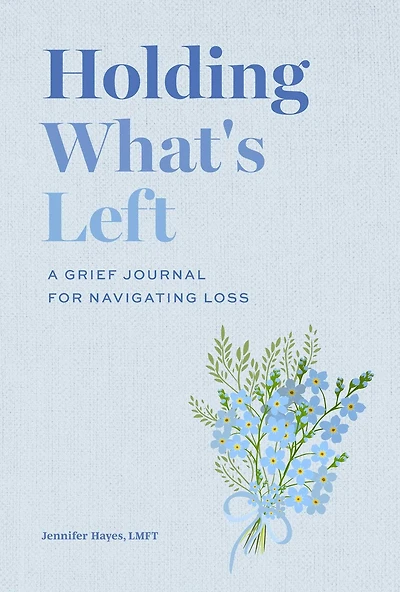 Holding What's Left: A Grief Journal for Navigating Loss