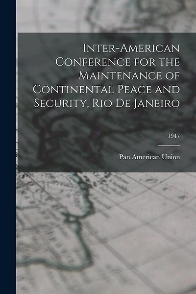 Inter-American Conference for the Maintenance of Continental Peace and Security, Rio De Janeiro; 1947