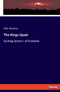 The Kings Quair: by King James I. of Scotland