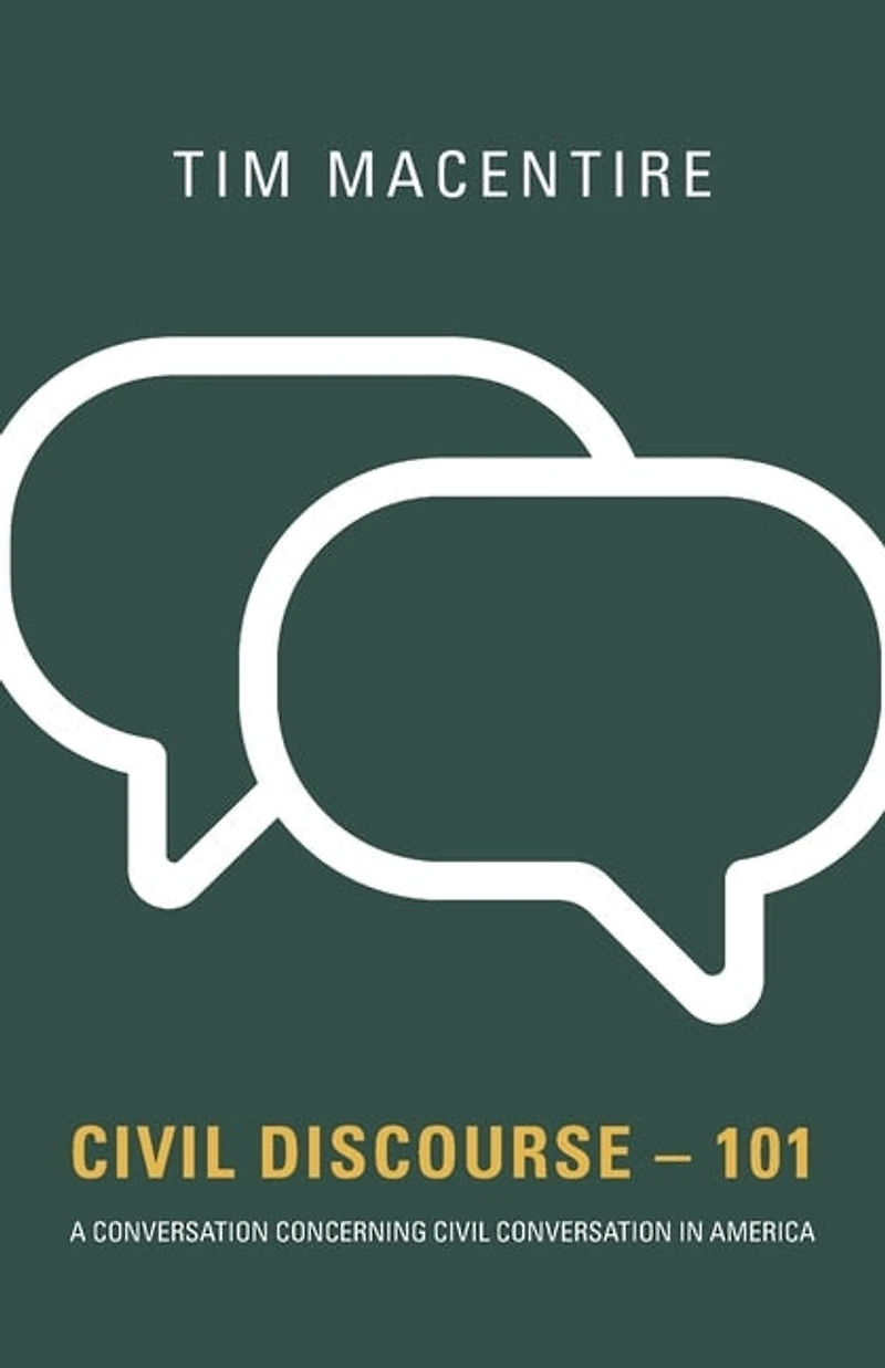 Civil Discourse - 101: A Conversation Concerning Civil Conversation in America