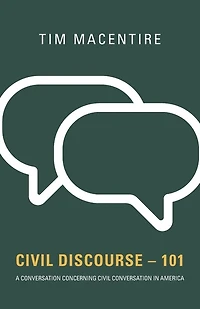 Civil Discourse - 101: A Conversation Concerning Civil Conversation in America