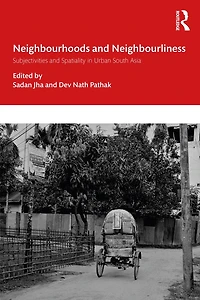 Neighbourhoods and Neighbourliness Urban South Asia: Subjectivities Spatiality