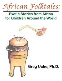 African Folktales: Exotic Stories From Africa For Children Around The World