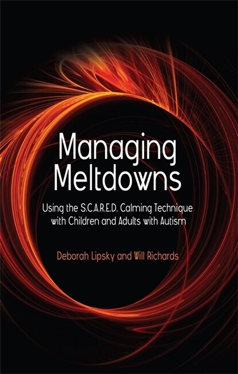 Managing Meltdowns: Using the S.C.A.R.E.D. Calming Technique with Children and Adults Autism
