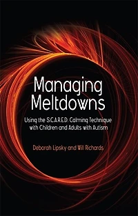 Managing Meltdowns: Using the S.C.A.R.E.D. Calming Technique with Children and Adults Autism
