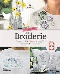 Le grand livre de la broderie: 250 points et 29 modèles projets créatifs