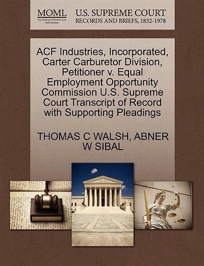 Acf Industries, Incorporated, Carter Carburetor Division, Petitioner V. Equal Employment Opportunity Commission U.s. Supreme Court Transcript Of Record With Supporting Pleadings