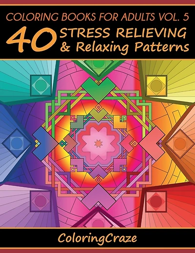 Coloring Books For Adults Volume 5: 40 Stress Relieving And Relaxing Patterns