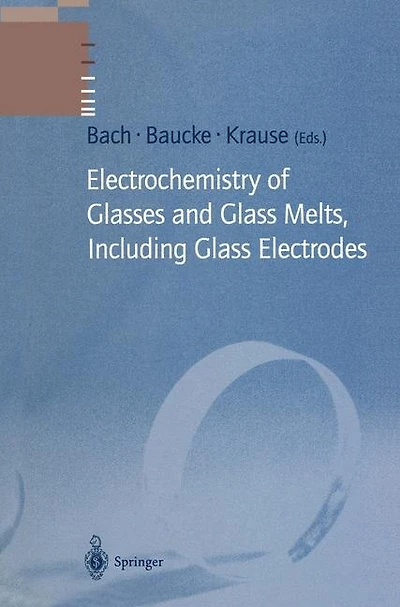 Electrochemistry of Glasses and Glass Melts, Including Glass Electrodes