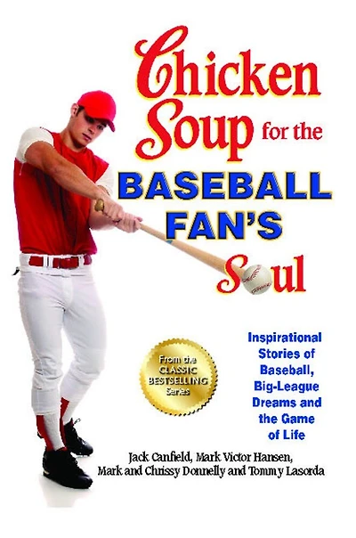 Chicken Soup for the Baseball Fan's Soul: Inspirational Stories of Baseball, Big-League Dreams and the Game of Life