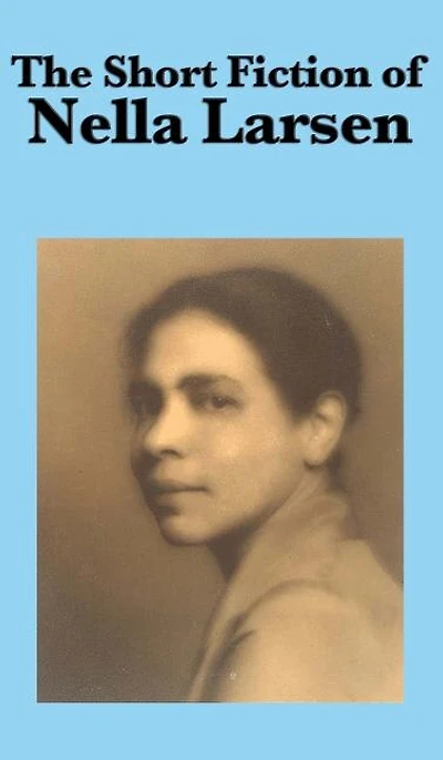The Short Fiction Of Nella Larsen