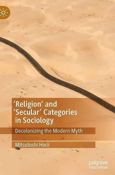 'Religion' and 'Secular' Categories Sociology: Decolonizing the Modern Myth