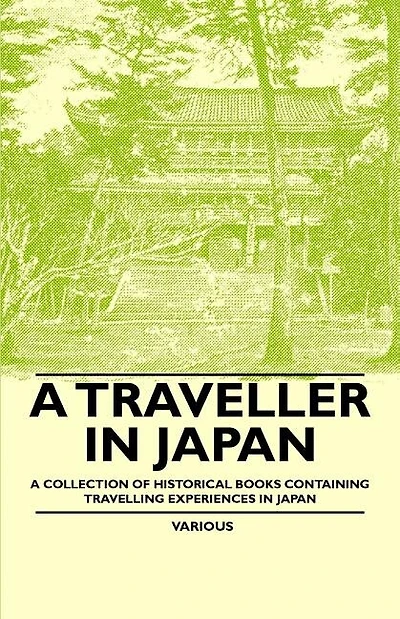 A Traveller in Japan - A Collection of Historical Books Containing Travelling Experiences in Japan