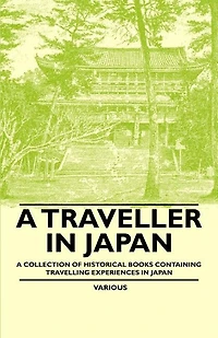 A Traveller in Japan - A Collection of Historical Books Containing Travelling Experiences in Japan