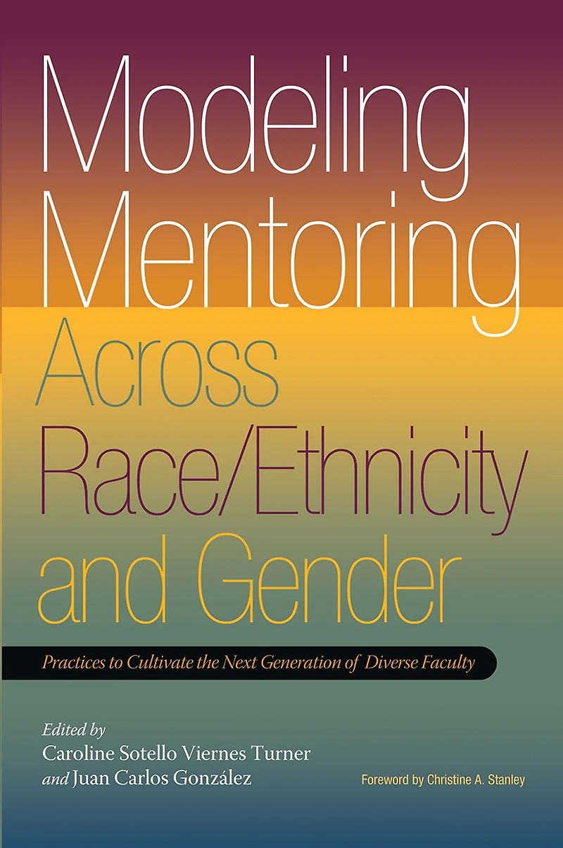 Modeling Mentoring Across Race/Ethnicity and Gender: Practices to Cultivate the Next Generation of Diverse Faculty