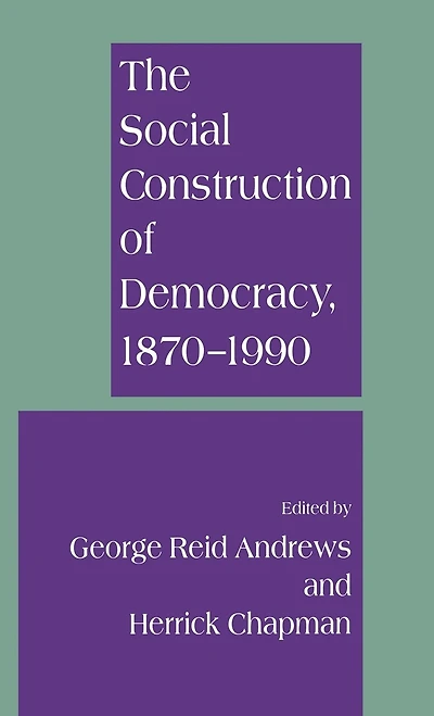 The Social Construction Of Democracy, 1870-1990