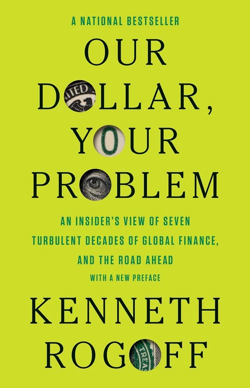 Our Dollar, Your Problem: An Insider's View of Seven Turbulent Decades Global Finance, and the Road Ahead