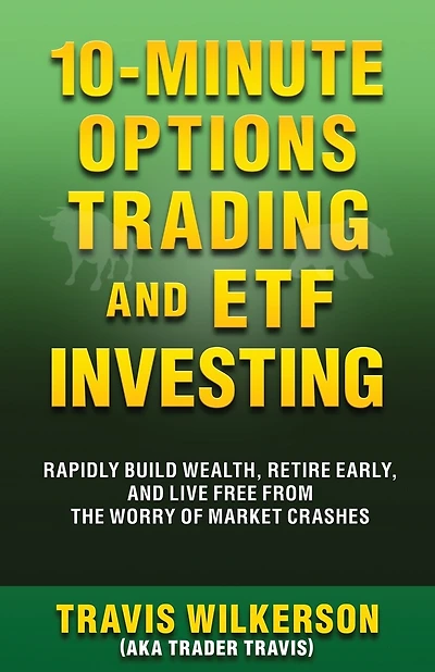 10-Minute Options Trading and ETF Investing: Rapidly Build Wealth, Retire Early