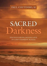 Sacred Darkness: Encountering Divine Love Life's Darkest Places: Places