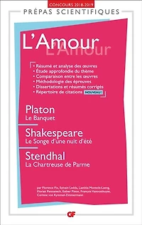 L' amour: Platon, Le banquet ; Shakespeare, songe d'une nuit d'été Stendhal, La chartreuse de Parme