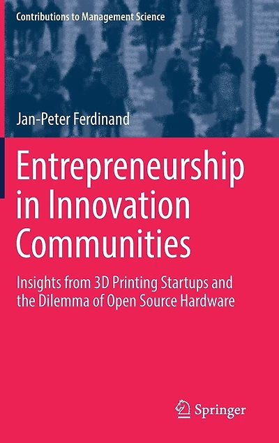 Entrepreneurship Innovation Communities: Insights from 3D Printing Startups and the Dilemma of Open Source Hardware