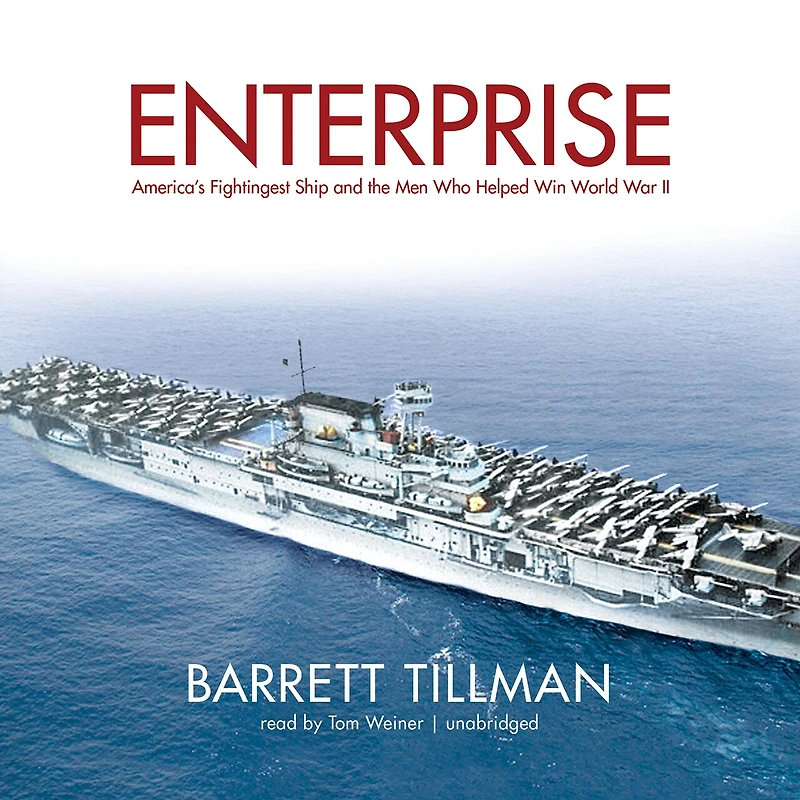 Enterprise: America’s Fightingest Ship and the Men Who Helped Win World War II