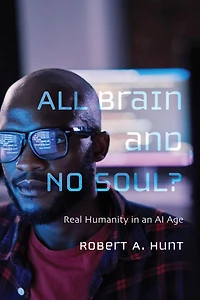 All Brain and No Soul?: Real Humanity an AI Age