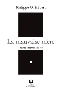 La mauvaise mère: Théâtre Interactif/Poésie