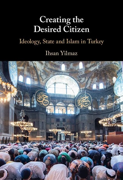Creating the Desired Citizen: Ideology, State and Islam Turkey