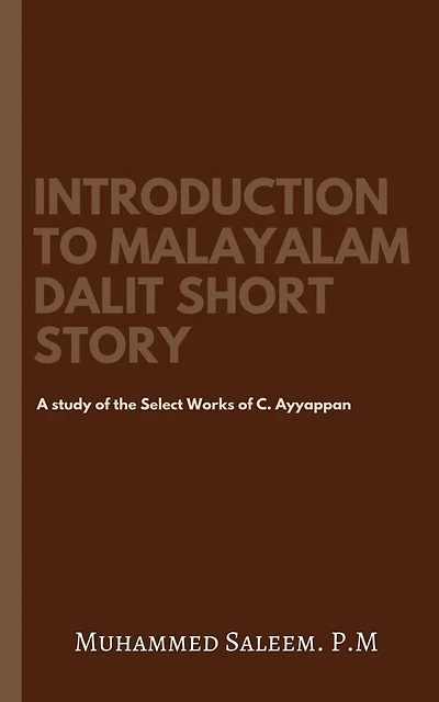 Introduction to Malayalam Dalit Short Story: A study of the Select Works of C. Ayyappan.
