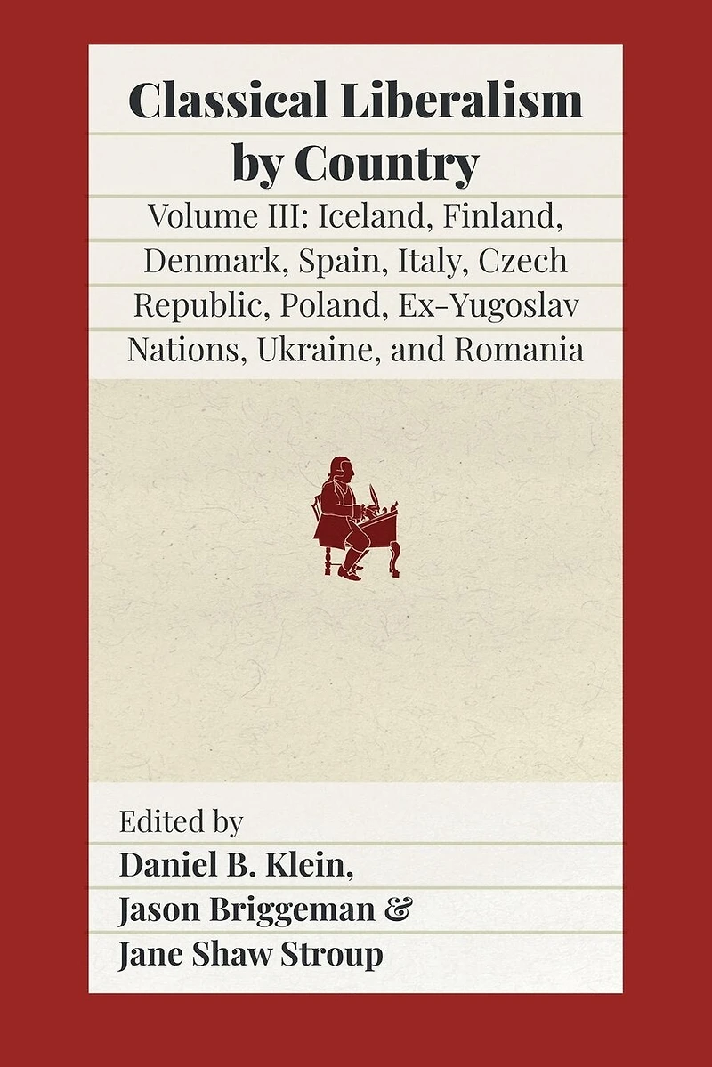 Classical Liberalism by Country, Volume III: Iceland, Finland, Denmark, Spain, Italy, Czech Republic, Poland, Ex-Yugoslav Nations, Ukraine, Romania