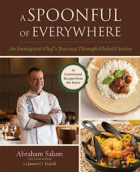 A Spoonful of Everywhere: An Immigrant Chef's Journey Through Global Cuisine (75 Continental Recipes from the Heart)