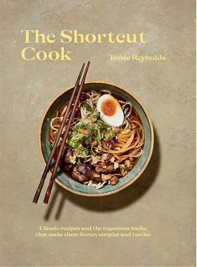 The Shortcut Cook: More Than 60 Classic Recipes And Ingenious Hacks That Make Them Faster, Simpler Tastier