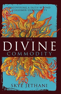 The Divine Commodity: Discovering A Faith Beyond Consumer Christianity