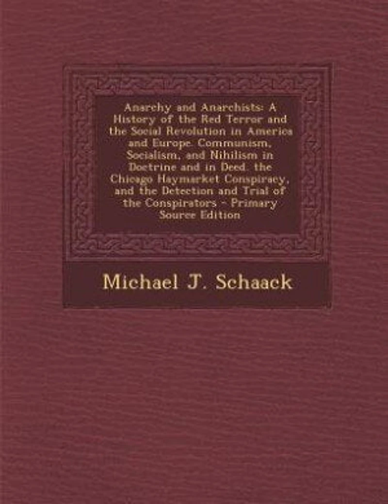 Anarchy and Anarchists: A History of the Red Terror Social Revolution America Europe; Communism, Socialism,
