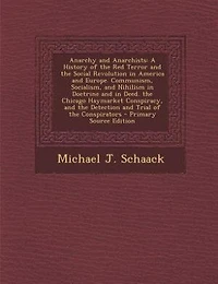 Anarchy and Anarchists: A History of the Red Terror Social Revolution America Europe; Communism, Socialism,