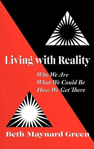Living With Reality: Who We Are, What Could Be, How Get There