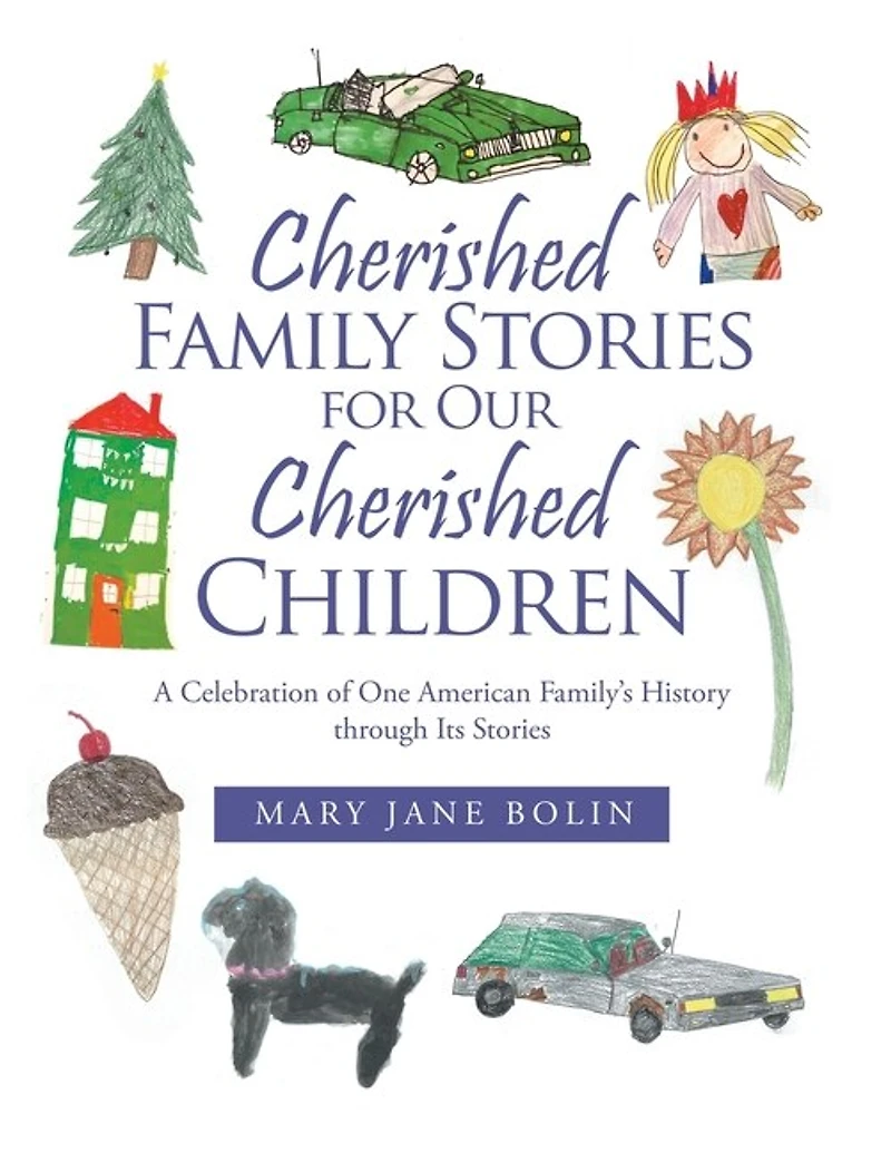Cherished Family Stories for Our Children: A Celebration of One American Family's History Through Its