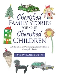 Cherished Family Stories for Our Children: A Celebration of One American Family's History Through Its