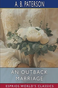 An Outback Marriage (Esprios Classics): A Story of Australian Life
