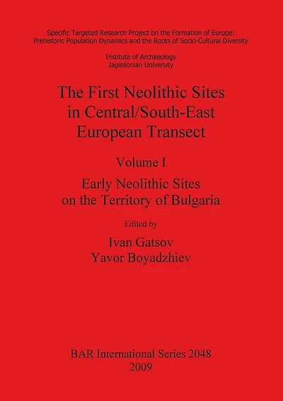 The First Neolithic Sites in Central/South-East European Transect, Volume I: Early Neolithic Sites on the Territory of Bulgaria