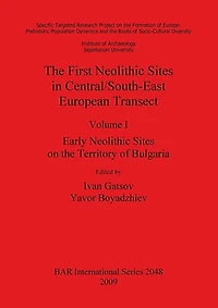 The First Neolithic Sites in Central/South-East European Transect, Volume I: Early Neolithic Sites on the Territory of Bulgaria