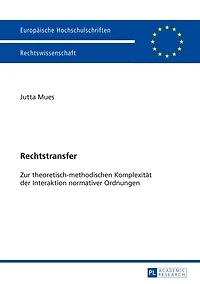 Rechtstransfer: Zur theoretisch-methodischen Komplexitaet der Interaktion normativer Ordnungen