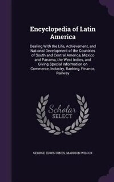 Encyclopedia of Latin America: Dealing With the Life, Achievement