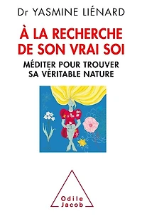 A la recherche de son vrai soi: méditer pour trouver sa véritable nature