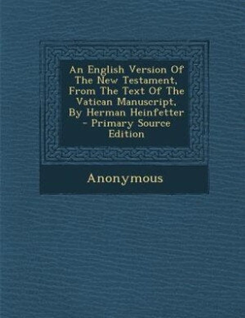 An English Version Of The New Testament, From Text Vatican Manuscript, By Herman Heinfetter
