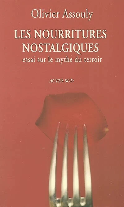 Les nourritures nostalgiques : essai sur le mythe du terroir: essai sur le mythe du terroir