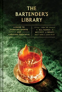 Bartender's Library: A Guide to Curating Spirits and Creating Cocktails