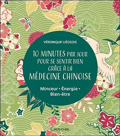 10 minutes par jour pour se sentir bien grâce à la médecine chinoise: minceur, énergie, bien-être